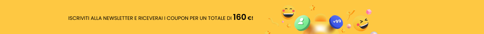 ISCRIVITI ALLA NEWSLETTER E RICEVERAI I COUPON PER UN TOTALE DI 160 €!